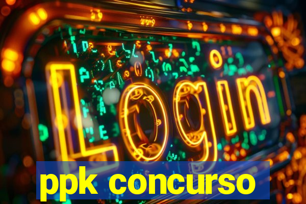 ppk concurso